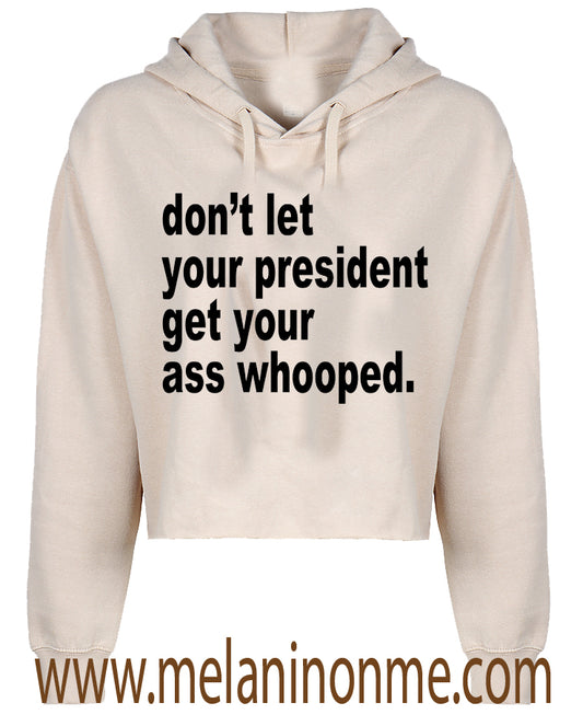 Don' t Let Your President Crop Hoodie