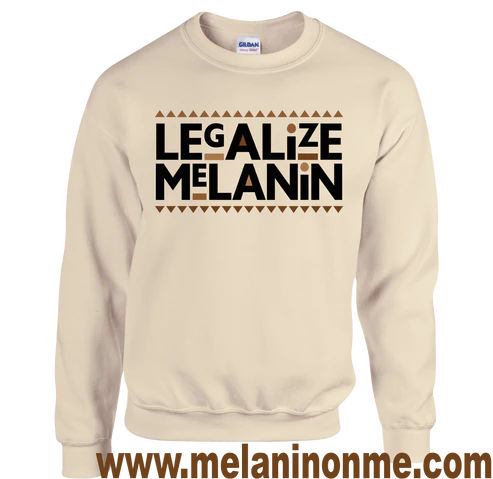 Legalize Melanin (Limited Edition) Sweatshirt