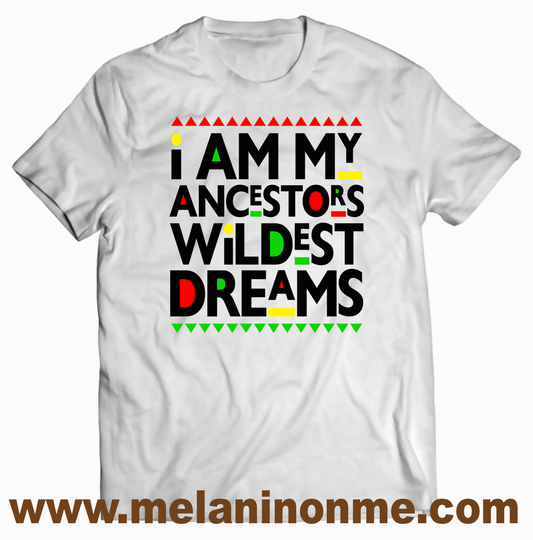 My Ancestor's Wildest Dreams Juneteenth Tshirt - Unisex